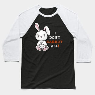 Grumpy Bunny - Kawaii Pun - I Don't Carrot All! Baseball T-Shirt